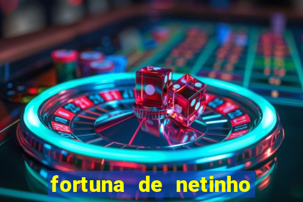 fortuna de netinho de paula